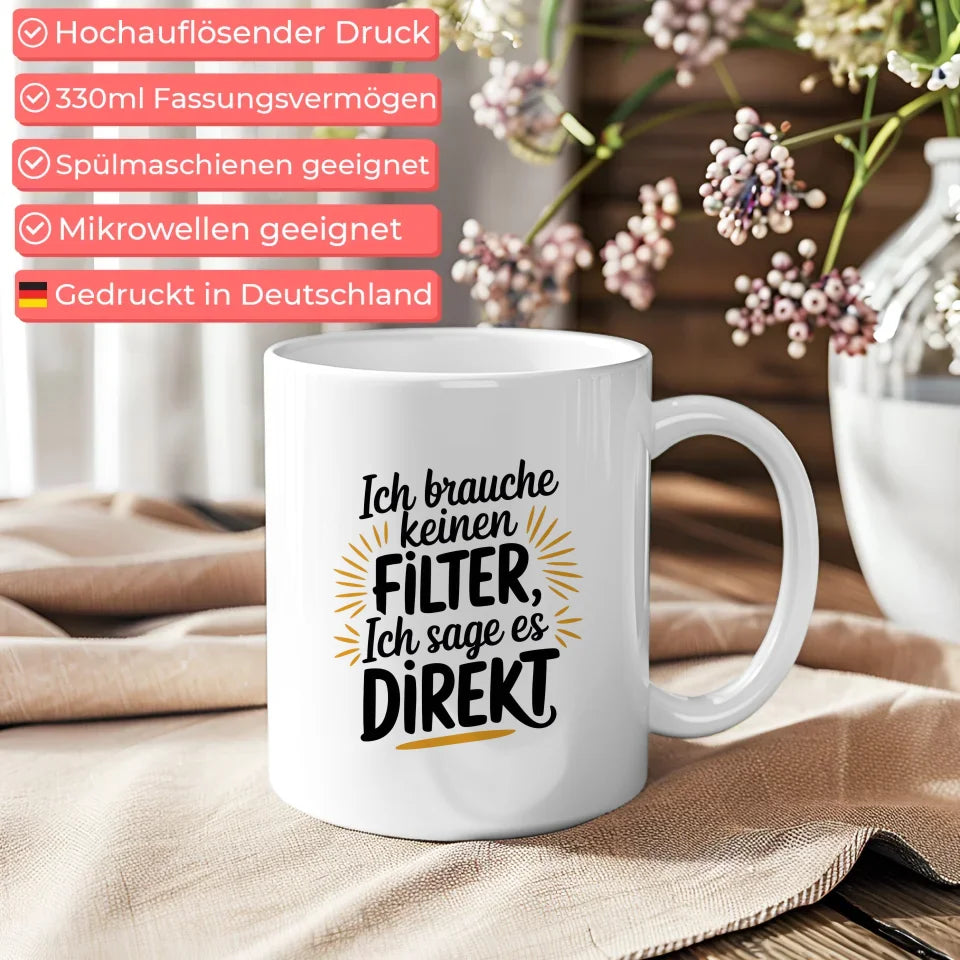 Tasse mit lustigem Spruch Ich brauche keinen Filter direkt