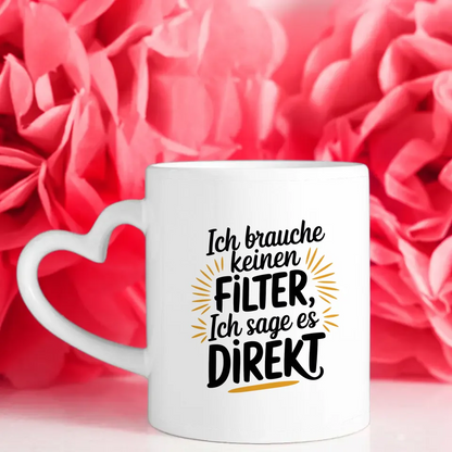 Tasse mit lustigem Spruch Ich brauche keinen Filter direkt