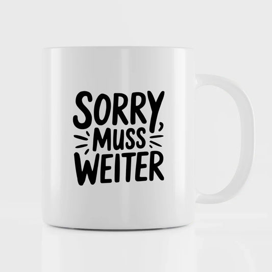 Lustige Tasse mit Spruch Sorry muss weiter für Geschenkideen