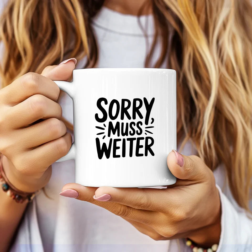 Lustige Tasse mit Spruch Sorry muss weiter für Geschenkideen