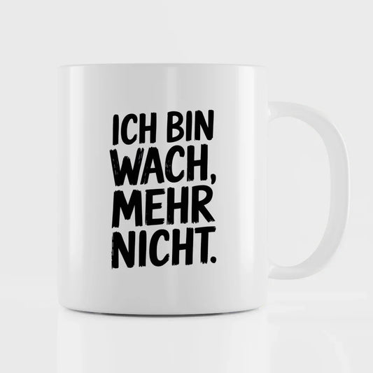 Lustige Sprüche Tasse mit Ich bin wach. Mehr nicht“ Motiv