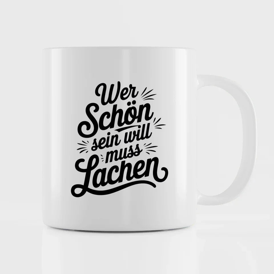 Tasse mit Spruch Wer schön sein will muss lachen einzigartige Designs
