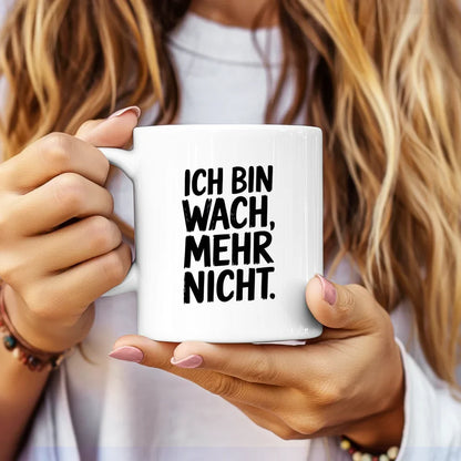 Lustige Sprüche Tasse mit Ich bin wach. Mehr nicht“ Motiv