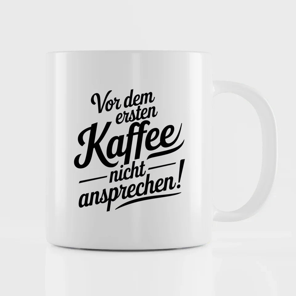 Lustige Sprüche Tasse Vor dem ersten Kaffee nicht ansprechen