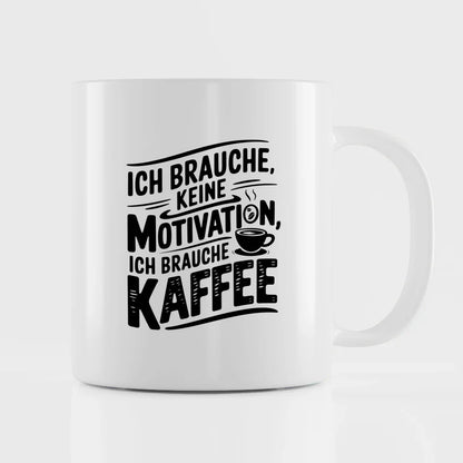 Kaffeetasse mit Spruch Ich brauche keine Motivation nur Kaffee