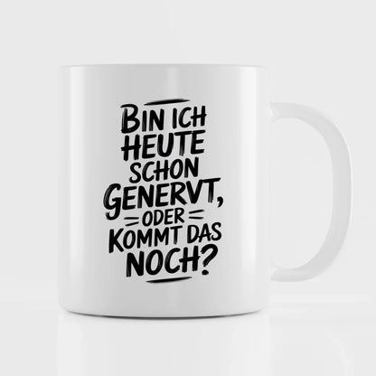 Lustige Tasse mit Spruch Bin ich heute schon genervt