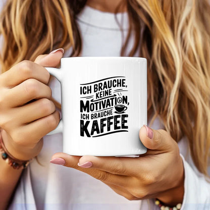 Kaffeetasse mit Spruch Ich brauche keine Motivation nur Kaffee
