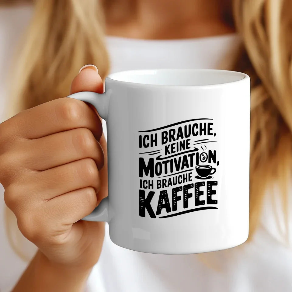Kaffeetasse mit Spruch Ich brauche keine Motivation nur Kaffee