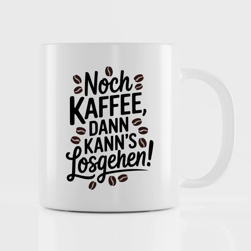 Lustige Tasse mit Spruch Noch Kaffee dann kanns losgehen