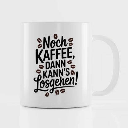 Lustige Tasse mit Spruch Noch Kaffee dann kanns losgehen