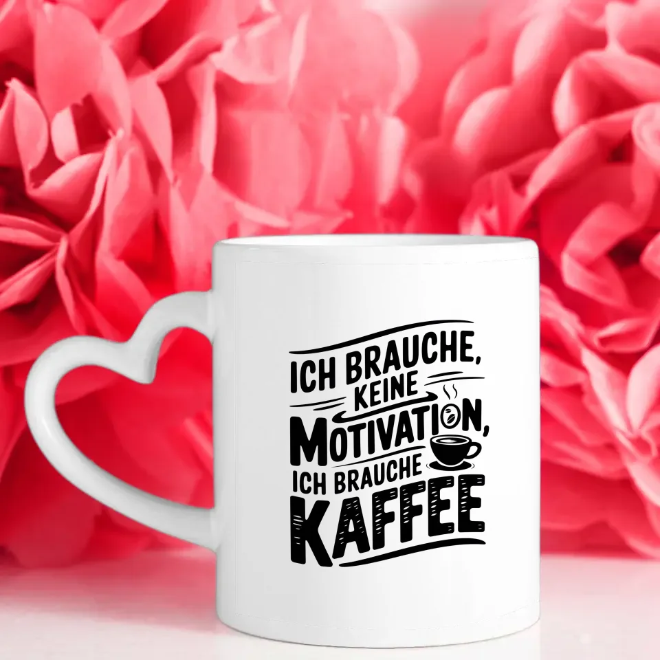 Kaffeetasse mit Spruch Ich brauche keine Motivation nur Kaffee