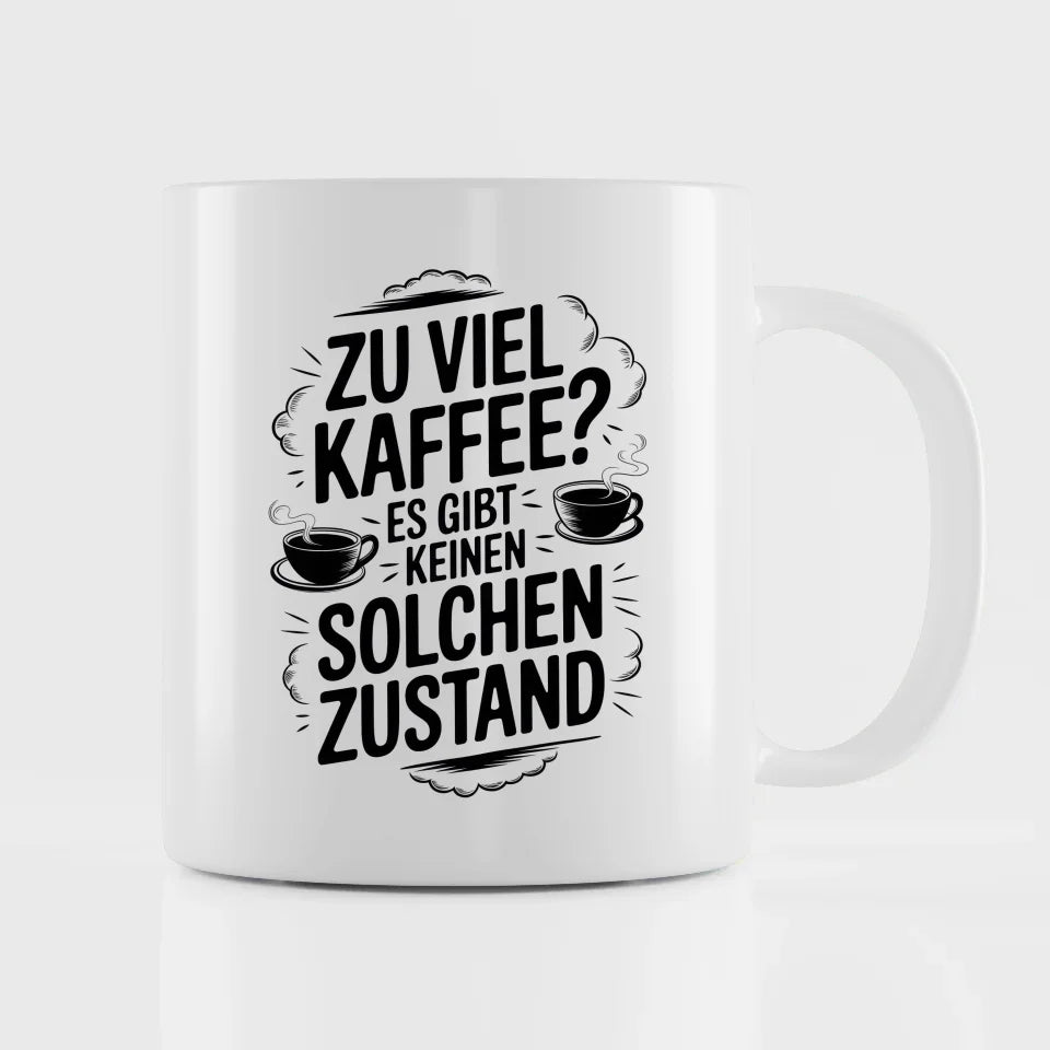 Lustige Tasse zu viel Kaffee Es gibt keinen solchen Zustand