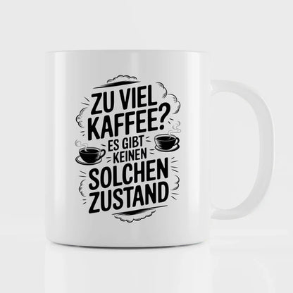 Lustige Tasse zu viel Kaffee Es gibt keinen solchen Zustand