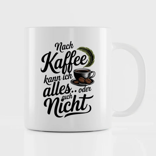 Tasse Spruchbild Nach Kaffee kann ich alles kreative Kaffeetassen Deko