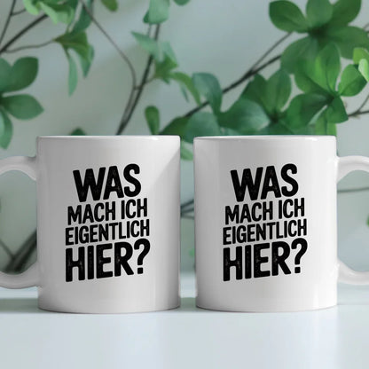 Lustige Tasse mit Spruch Was mach ich eigentlich hier