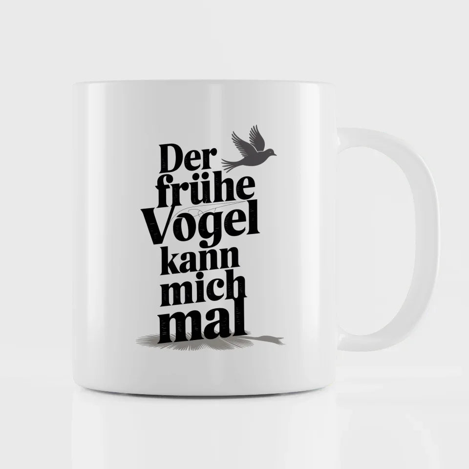 Lustige Tasse mit Spruch Der frühe Vogel kann mich mal