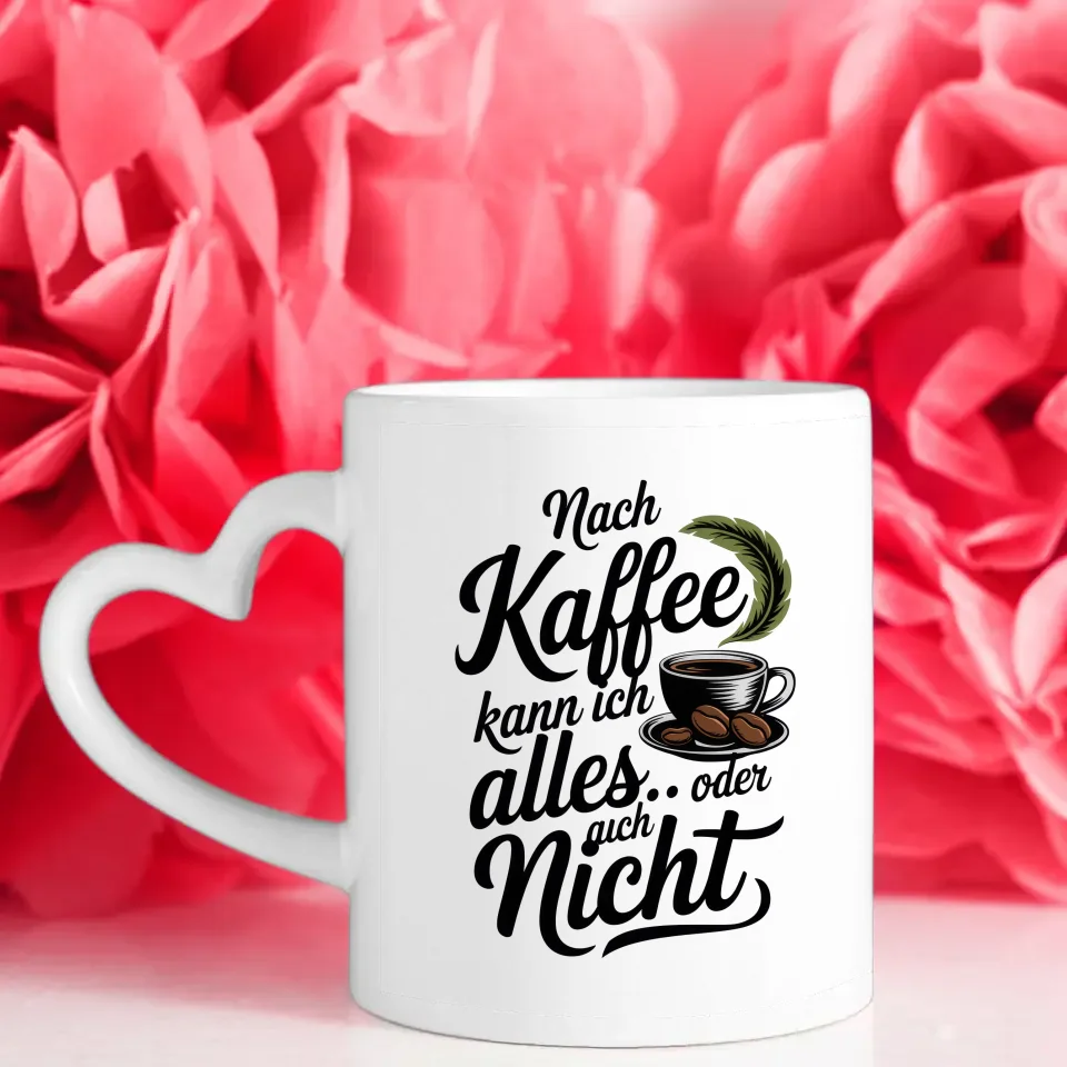 Tasse Spruchbild Nach Kaffee kann ich alles kreative Kaffeetassen Deko