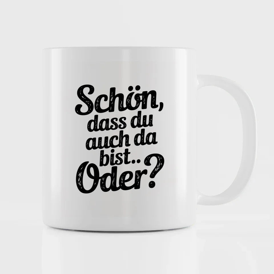 Lustige Sprüche Tasse für jeden Anlass Schön dass du auch da bist