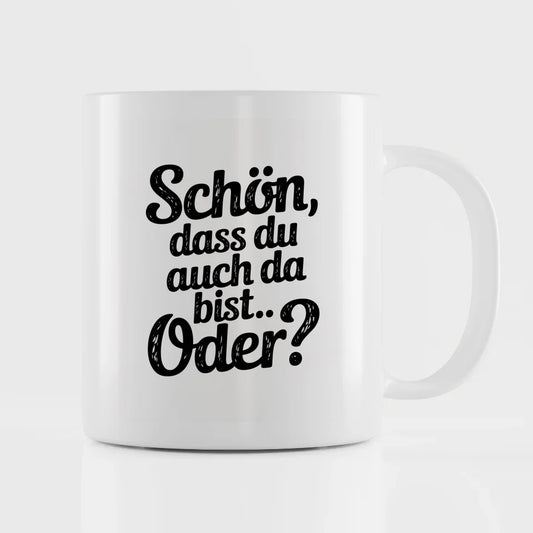 Lustige Sprüche Tasse für jeden Anlass Schön dass du auch da bist