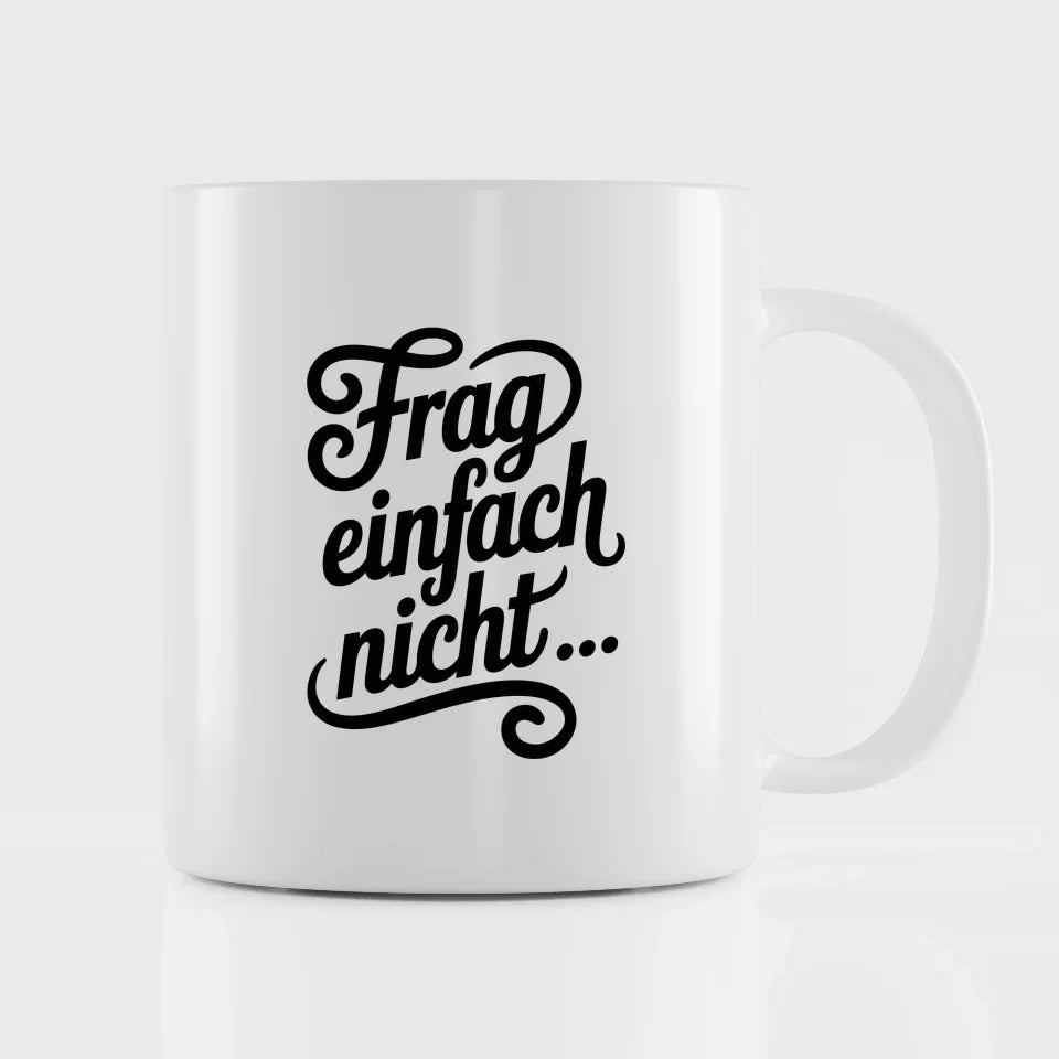 Lustige Tasse mit Spruch Frag einfach nicht in Handlettering