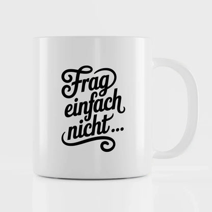 Lustige Tasse mit Spruch Frag einfach nicht in Handlettering