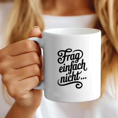 Lustige Tasse mit Spruch Frag einfach nicht in Handlettering