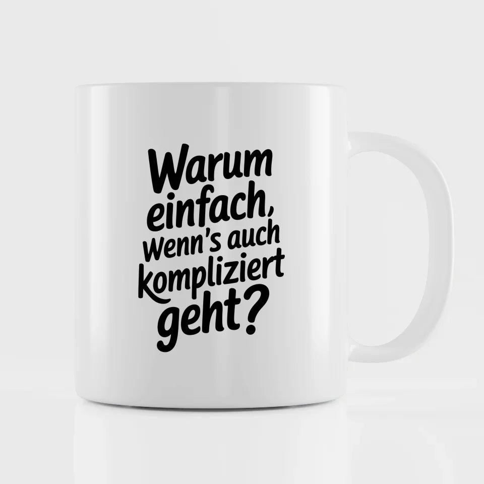 Lustige Spruch Tasse Warum einfach wenns kompliziert geht