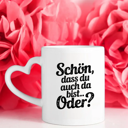 Lustige Sprüche Tasse für jeden Anlass Schön dass du auch da bist