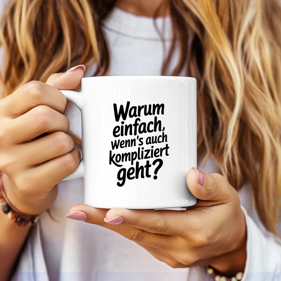 Lustige Spruch Tasse Warum einfach wenns kompliziert geht