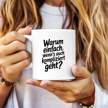 Lustige Spruch Tasse Warum einfach wenns kompliziert geht