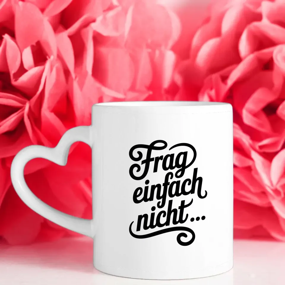Lustige Tasse mit Spruch Frag einfach nicht in Handlettering