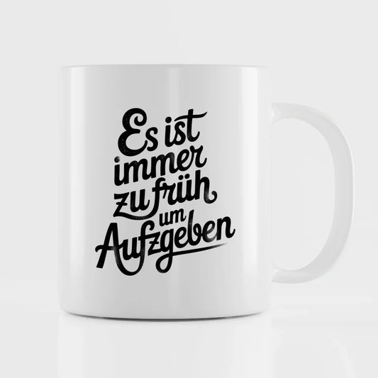 Kunstvolle Tasse mit inspirierendem Spruch Es ist immer zu früh aufzugeben