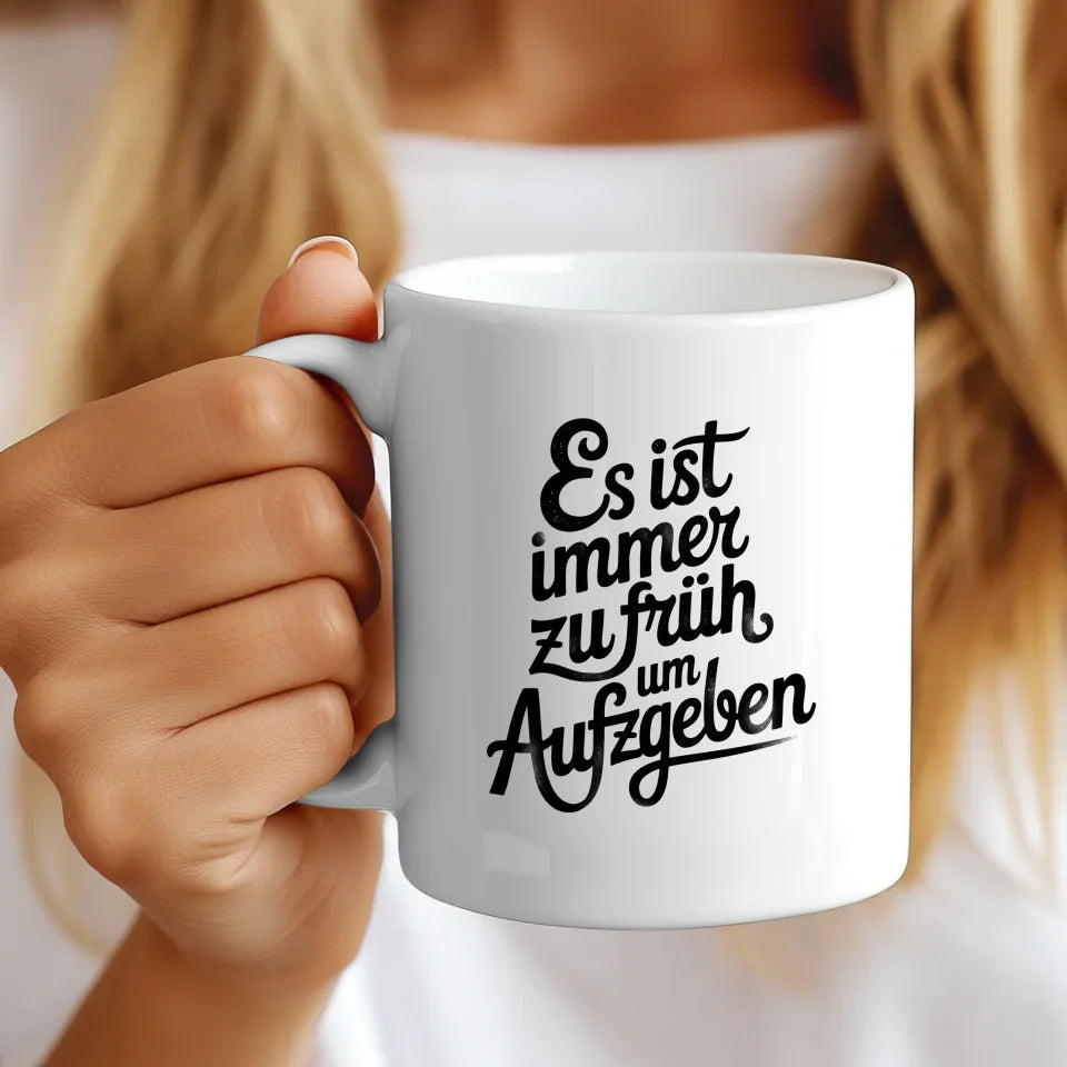 Kunstvolle Tasse mit inspirierendem Spruch Es ist immer zu früh aufzugeben