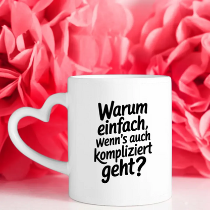 Lustige Spruch Tasse Warum einfach wenns kompliziert geht