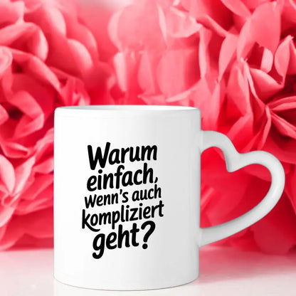 Lustige Spruch Tasse Warum einfach wenns kompliziert geht