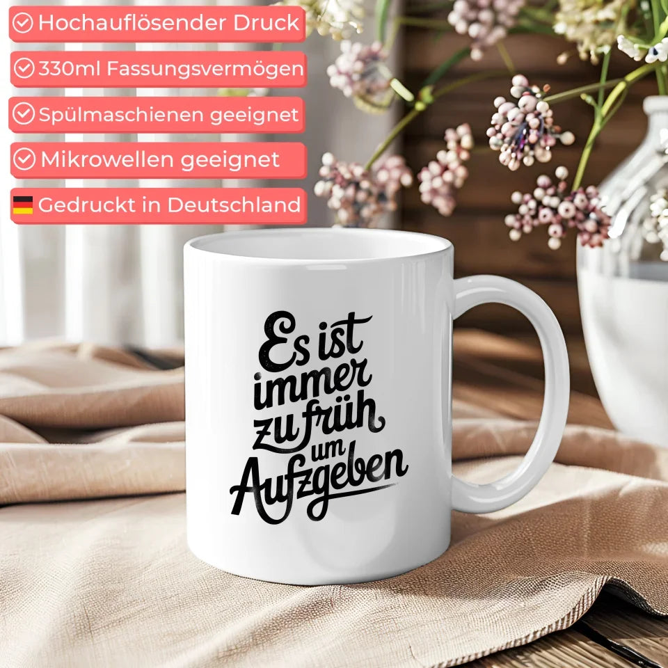 Kunstvolle Tasse mit inspirierendem Spruch Es ist immer zu früh aufzugeben