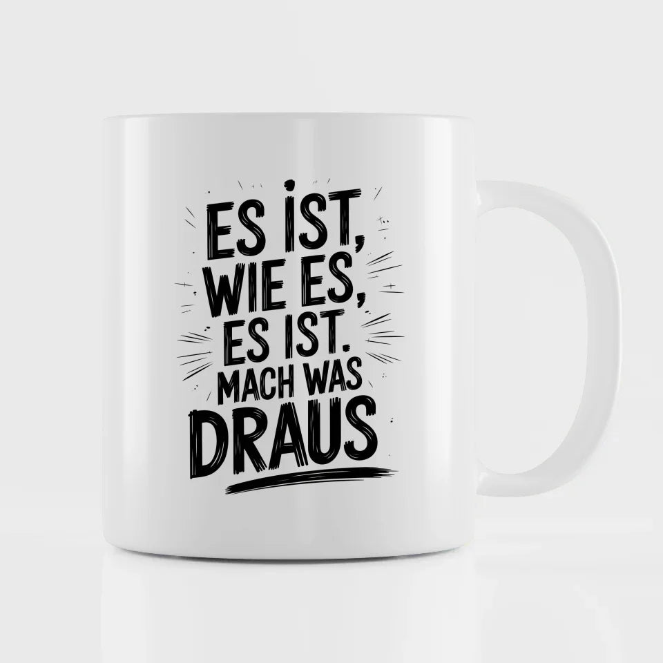 Tasse mit Spruch Es ist wie es ist Mach was draus für jeden Anlass