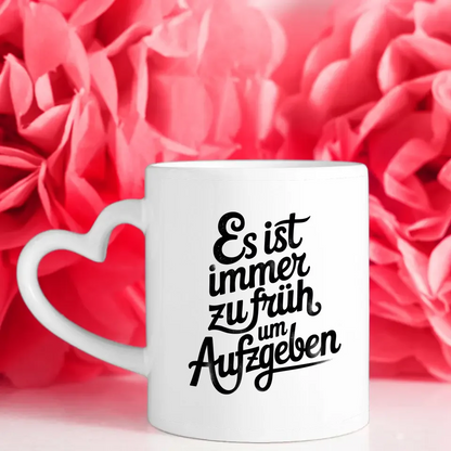 Kunstvolle Tasse mit inspirierendem Spruch Es ist immer zu früh aufzugeben