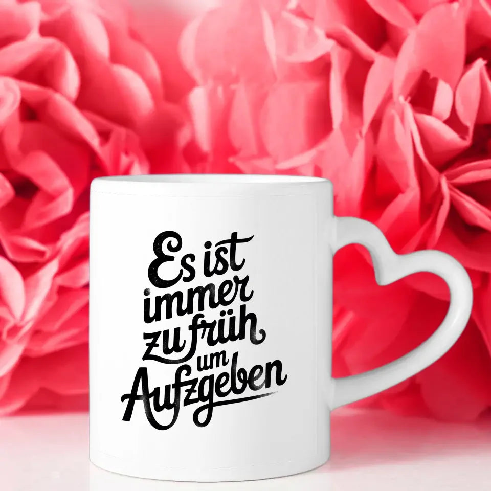 Kunstvolle Tasse mit inspirierendem Spruch Es ist immer zu früh aufzugeben