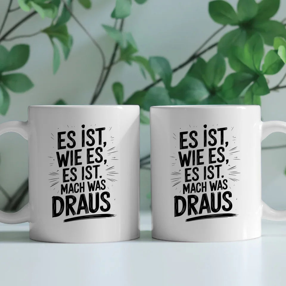 Tasse mit Spruch Es ist wie es ist Mach was draus für jeden Anlass