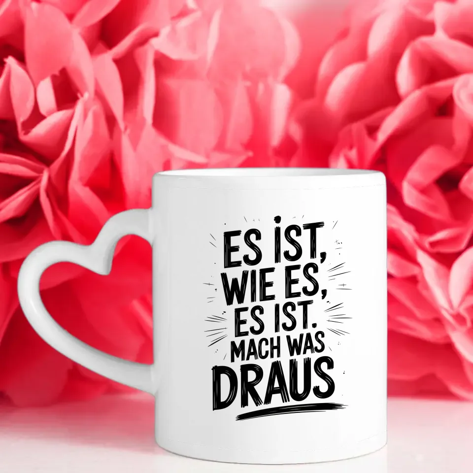 Tasse mit Spruch Es ist wie es ist Mach was draus für jeden Anlass