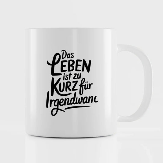 Tasse mit Spruch Das Leben ist zu kurz für irgendwann