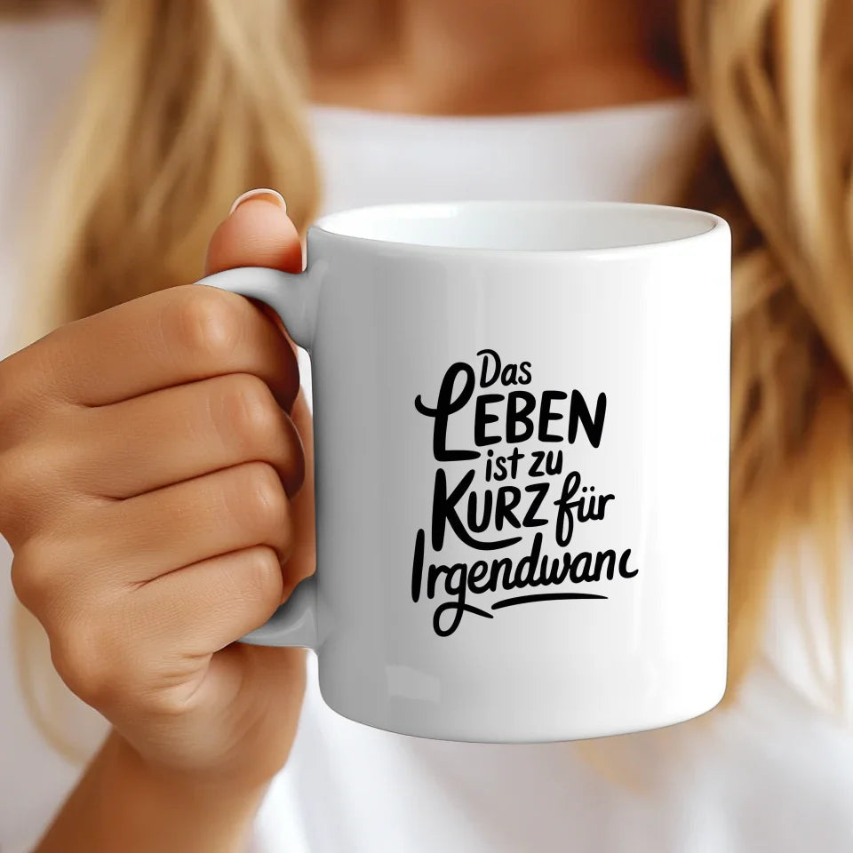 Tasse mit Spruch Das Leben ist zu kurz für irgendwann