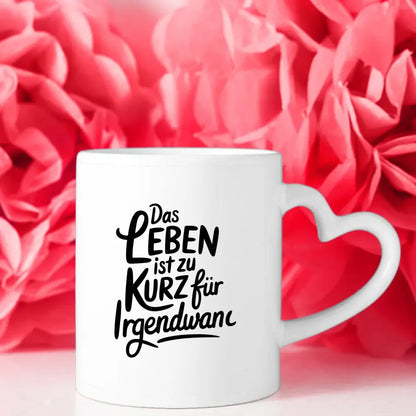 Tasse mit Spruch Das Leben ist zu kurz für irgendwann