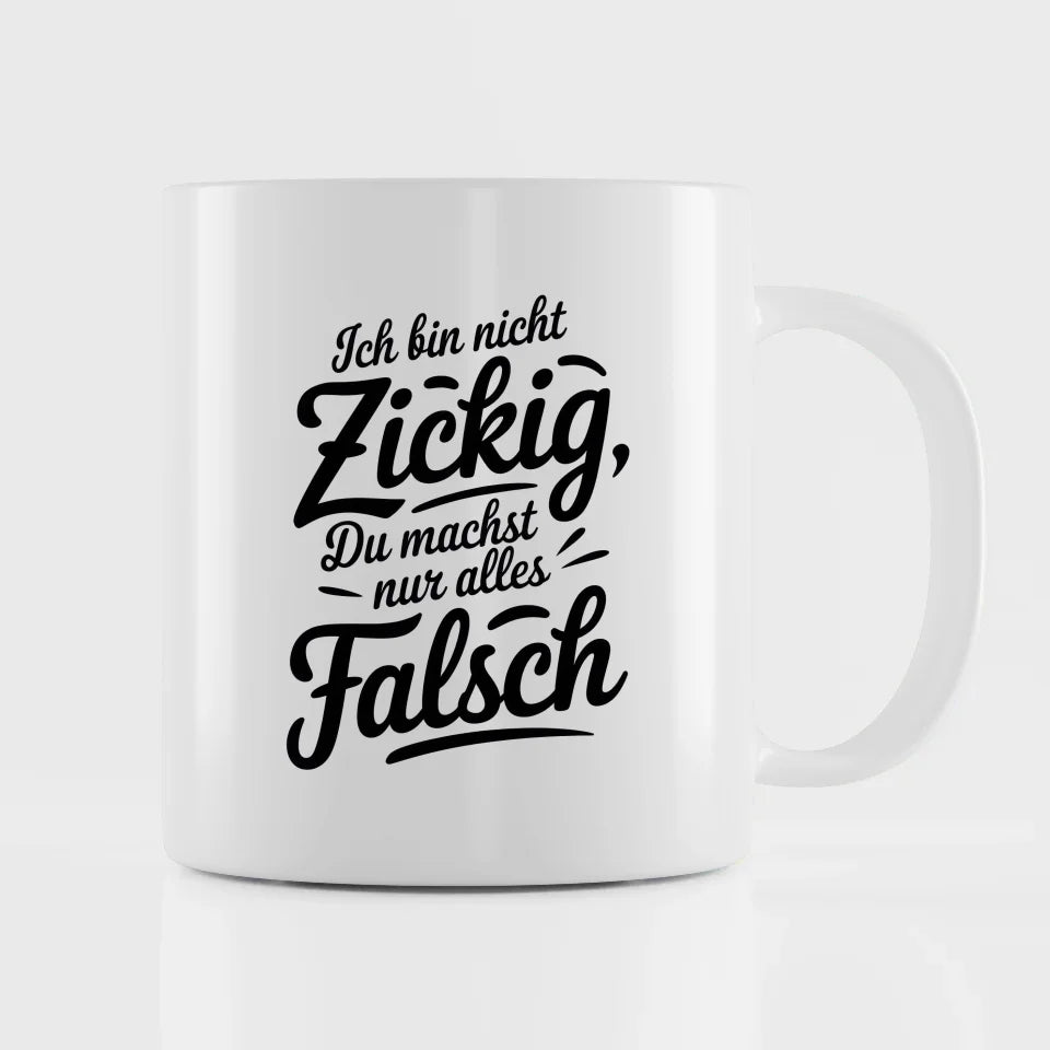 Lustige Tasse mit Spruch Ich bin nicht zickig perfekt für Freunde oder Familie