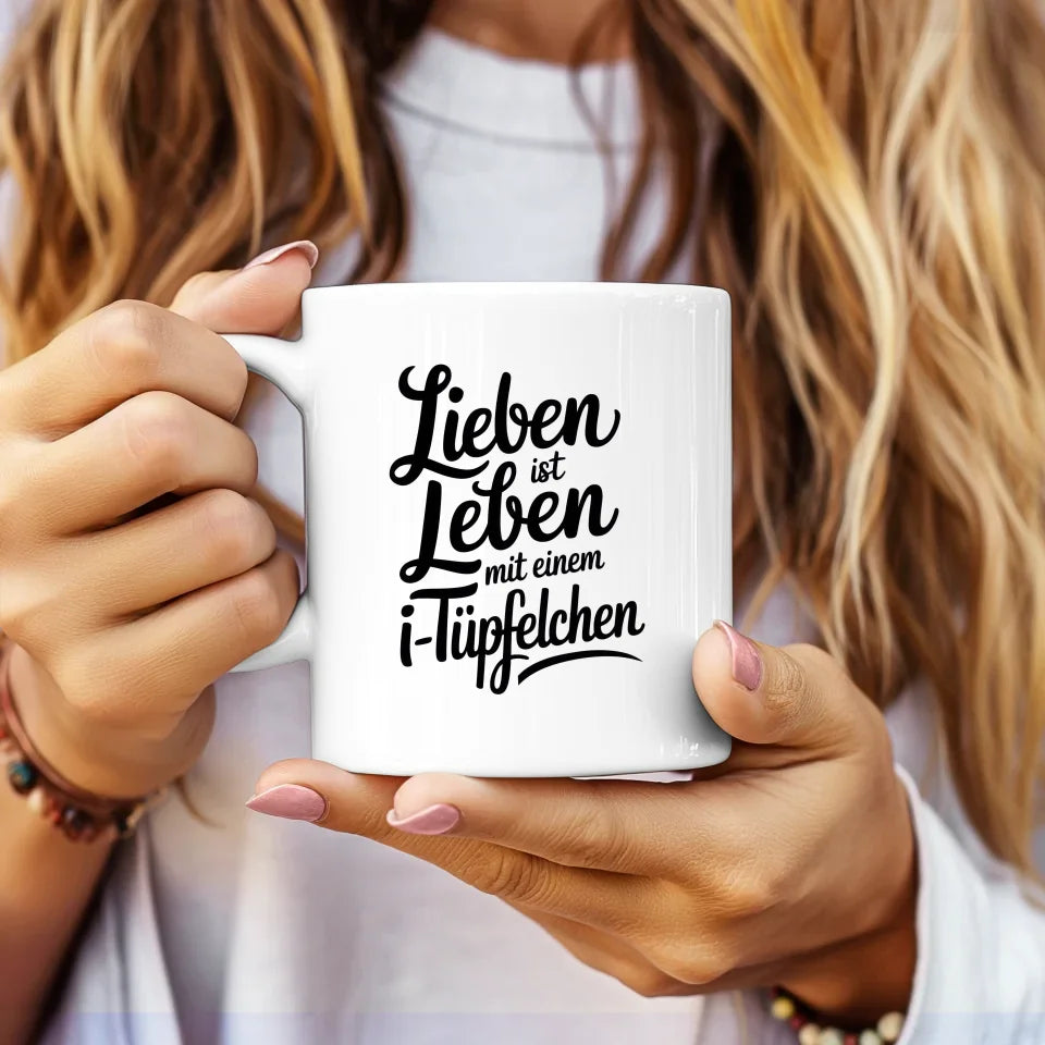 Tasse mit Spruch Lieben ist Leben mit einem i-Tüpfelchen