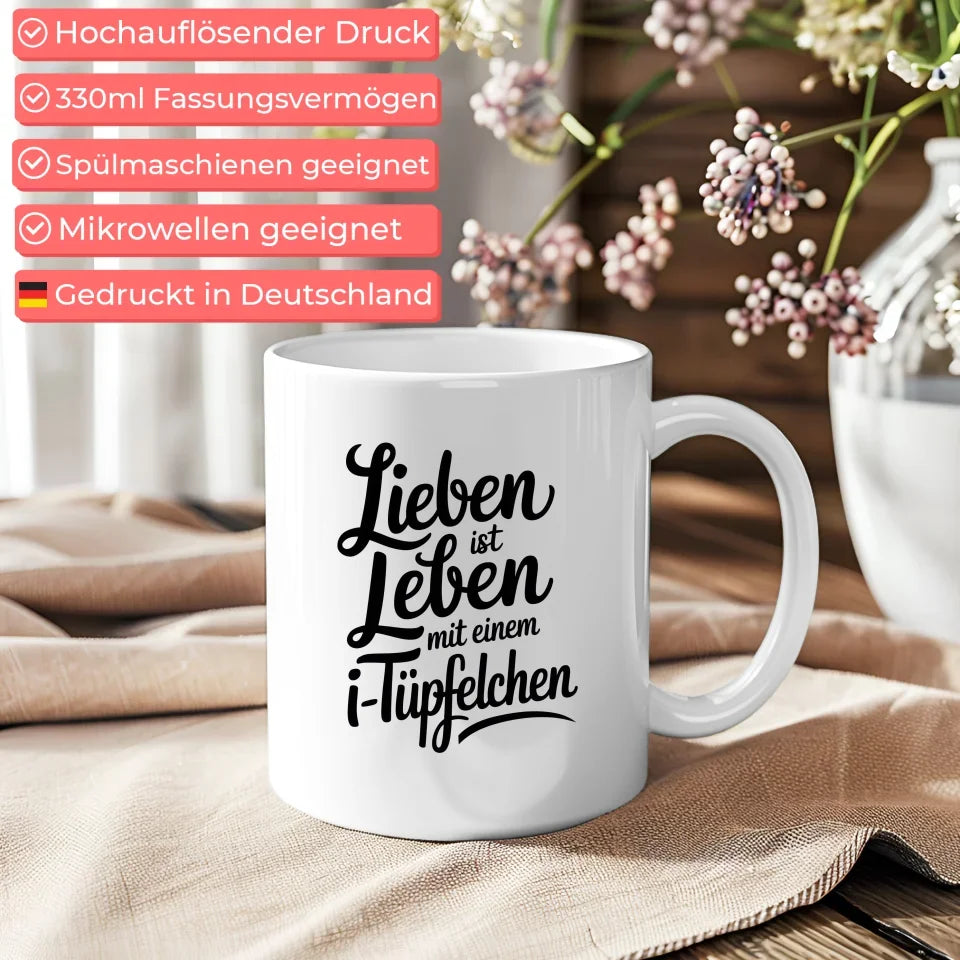 Tasse mit Spruch Lieben ist Leben mit einem i-Tüpfelchen