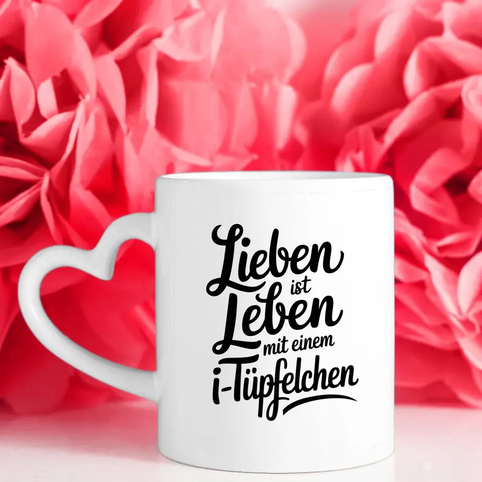 Tasse mit Spruch Lieben ist Leben mit einem i-Tüpfelchen