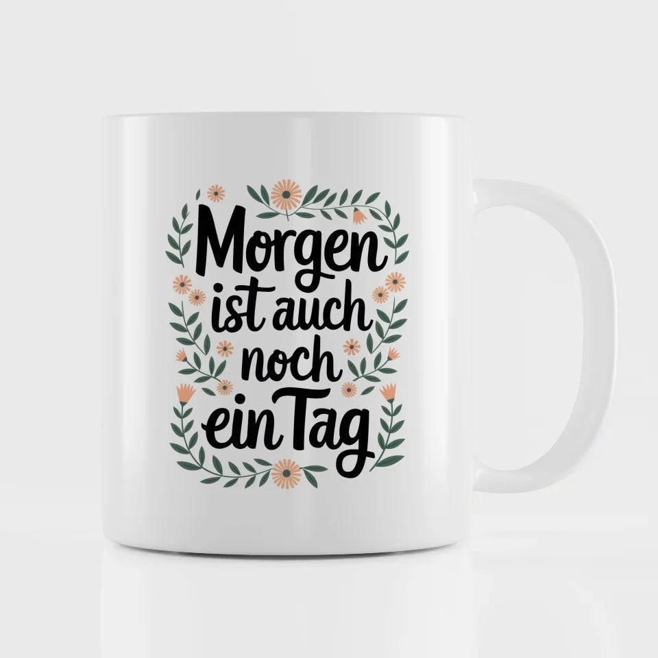 Lustige Tasse mit Spruch Morgen ist auch noch ein Tag
