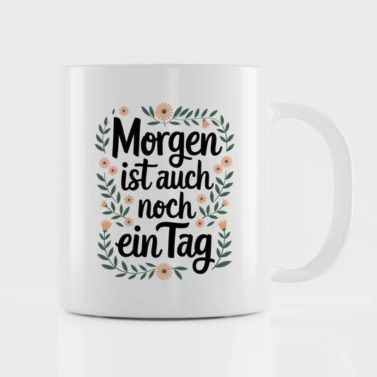 Lustige Tasse mit Spruch Morgen ist auch noch ein Tag